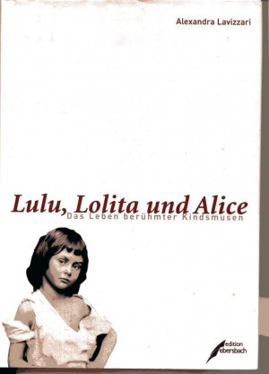 gebrauchtes Buch – Alexandra Lavizzari – Lulu, Lolita und Alice - das Leben berühmter Kindsmusen   (OVP)