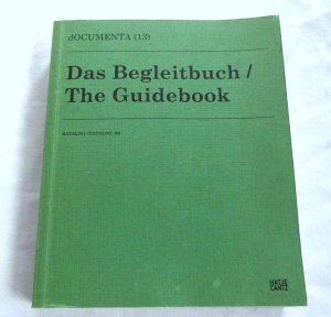 Das Begleitbuch / The Guidebook - Documenta 2012 - Kassel / Kabul / Alexandria - Kairo / Banff - Berühmte Künstler und Kunstwerke