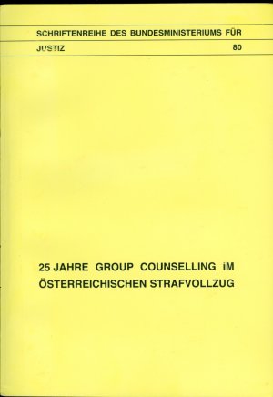 25 Jahre Group Counselling im Österreichischen Strafvollzug - Arbeitstagung und Fortbildungsseminar der Group Counsellors im österreichischen Strafvollzug