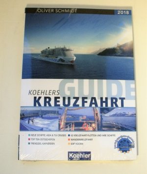 gebrauchtes Buch – Oliver Schmidt – KOEHLERS GUIDE KREUZFAHRT 2018: Neue Schiffe: AIDA & TUI Cruises; Top Ten Ostseehäfen; Trendziel Kapverden; 42 Kreuzfahrtflotten u. ihre schiffe; Wanderkreuzfahrt; Kap Hoorn