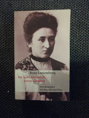 gebrauchtes Buch – Annelies Laschitza – Rosa Luxemburg. Im Lebensrausch, trotz alledem - Eine Biographie