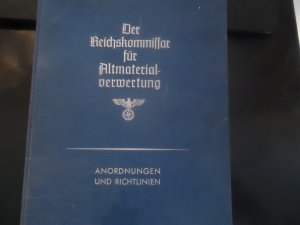 Anordnungen und Richtlinien der Geschäftsgruppe Rohstoffverteilung und des Reichskommissars für Altmaterialverwertung in der Zeit vom November 1936 bis Februar 1940