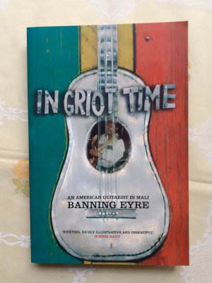 gebrauchtes Buch – Banning Eyre – In Griot Time. An American Guitarist in Mali