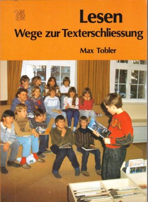 LESEN. Wege zur Texterschließung. Arbeitsanweisungen für einen vielseitigen und lebendigen Leseunterricht auf der Volksschulstufe.