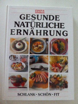 Gesunde natürliche Ernährung. Schlank - schön - fit. Hardcover