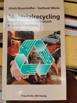 gebrauchtes Buch – Braunmiller, Ulrich; Wörle – Materialrecycling. - Ökologisch und ökonomisch sinnvolle Kreisläufe.