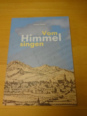 gebrauchtes Buch – Isabella Schenk / Josef Oberhuber – Vom Himmel singen. Eine Spurensuche zum Singen und Musizieren an der Stadtpfarrkirche St. Nikolaus Meran