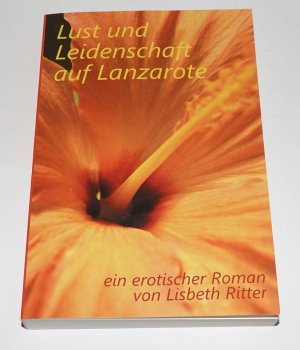 gebrauchtes Buch – Lisbeth Ritter – Lust und Leidenschaft auf Lanzarote - ein erotischer Roman