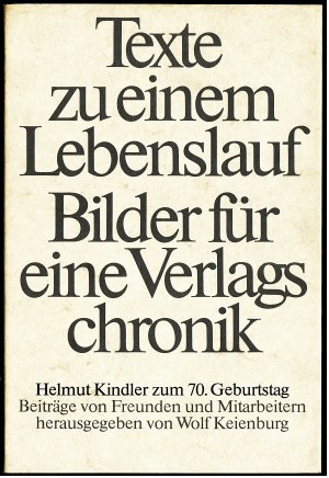 Texte zu einem Lebenslauf - Bilder für eine Verlagschronik. Helmut Kindler zum 70. Geburtstag. Beiträge von Freunden und Mitarbeitern.