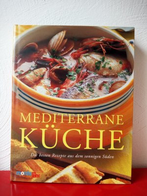 Mediterrane Küche - Die besten Rezepte aus dem sonnigen Süden