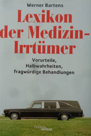 Lexikon der Medizin-Irrtümer - Vorurteile, Halbwahrheiten, fragwürdige Behandlungen