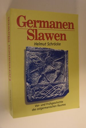 Germanen, Slawen: Vor- und Frühgeschichte des ostgermanischen Raumes. Helmut Schröcke