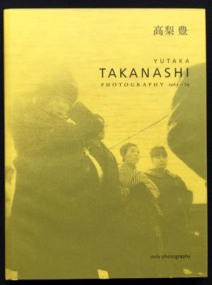 Yutaka Takanashi - Photography 1965-74. First edition limited to 500 copies. Number 246/500.