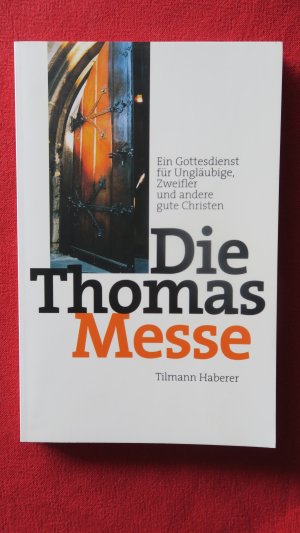 gebrauchtes Buch – Tilmann Haberer – Die Thomasmesse - Ein Gottesdienst für Ungläubige, Zweifler und andere gute Christen