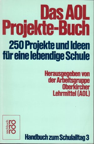 Das AOL Projekte-Buch. 250 Projekte und Ideen für eine lebendige Schule