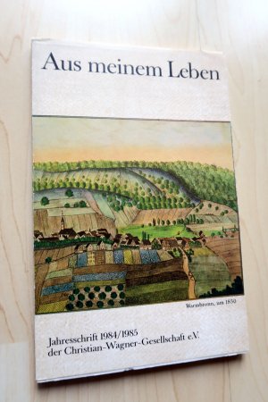 Aus meinem Leben. Jahresschrift 1984/1985 der Christian-Wagner-Gesellschaft e. V.