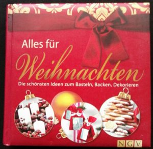 Alles für Weihnachten - Die schönsten Ideen zum Basteln, Backen, Dekorieren