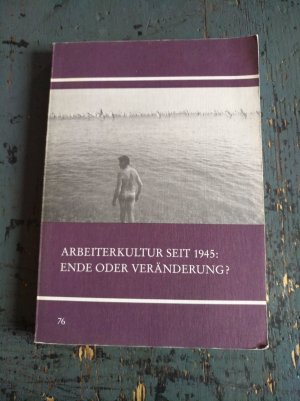 gebrauchtes Buch – Kaschuba, Wolfgang; Korff – Arbeiterkultur seit 1945 - Ende oder Veränderung? - 5. Tagung der Kommission "Arbeiterkultur" in der Deutschen Gesellschaft für Volkskunde vom 30. April bis 4. Mai 1989 in Tübingen