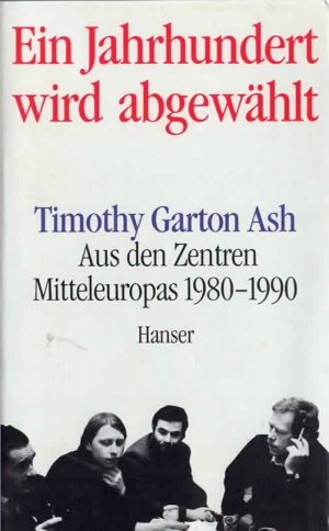 gebrauchtes Buch – Ash, Timothy Garton – Ein Jahrhundert wird abgewählt