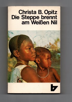 Die Steppe brennt am weissen Nil - Eine Frau erlebt den Sudan