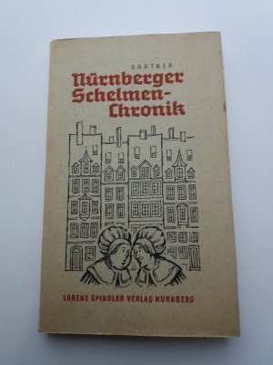 Nürnberger Schelmenchronik. Anekdoten und ulkige Begebenheiten aus allen Jahrhunderten