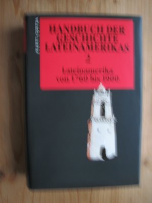 Handbuch der Geschichte Lateinamerikas / Lateinamerika von 1760 bis 1900