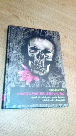 gebrauchtes Buch – Agnes Trattner – Symbolik zwischen Leben und Tod.  Jugendkultur als Ausdruck oder Korrektiv soziokultureller Strömungen