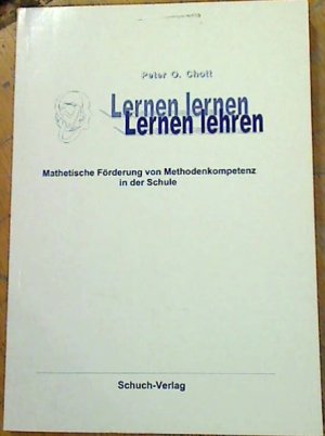 Lernen lernen - Lernen lehren - Mathetische Förderung von Methodenkompetenz in der Schule