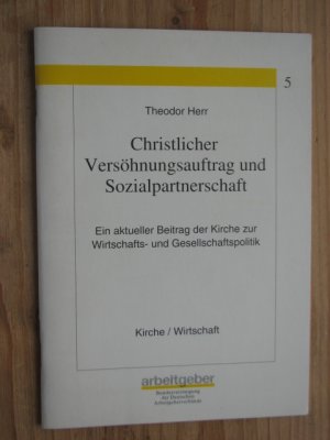 Christlicher Versöhnungsauftrag und Sozialpartnerschaft : Ein aktueller Beitrag der Kirche zur Wirtschafts- und Gesellschaftspolitik