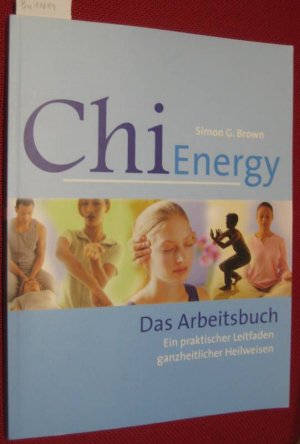 ChiEnergy. Das Arbeitsbuch. Ein praktischer Leitfaden ganzheitlicher Heilweisen.