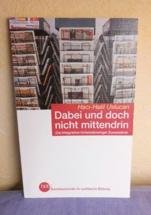 gebrauchtes Buch – Haci-Halil Uslucan – Dabei und doch nicht mittendrin. Die Integration türkeistämmiger Zuwanderer