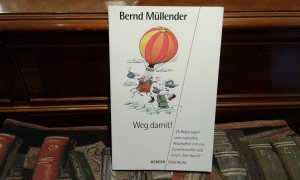 gebrauchtes Buch – Bernd Müllender – Weg damit ! 25 Reportagen vom lustvollen Abschaffen mit vier Zwischenrufen und einem ,,Her damit!“.