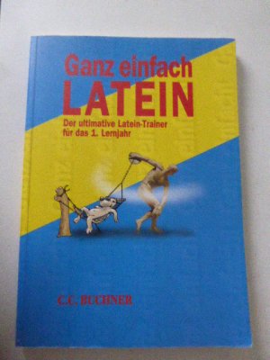 Ganz einfach Latein. Der ultimative Latein-Trainer für das 1. Lernjahr. Mit Vokabelverzeichnis Lösungen. Softcover