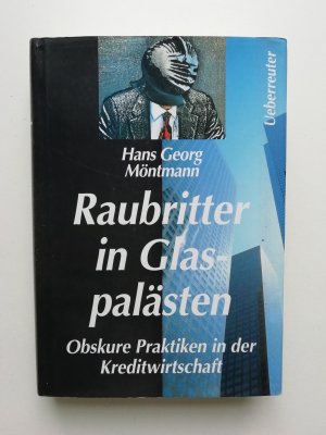 gebrauchtes Buch – Hans georg Möntmann – Raubritter in Glaspalästen - Obskure Praktiken in der Kreditwirtschaft