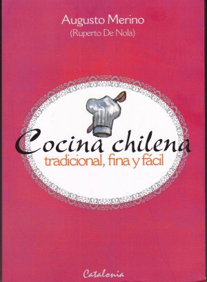 Cocina chilena: Tradicional, fina y facil (Chilenische Küche: Traditionell, gut und einfach)