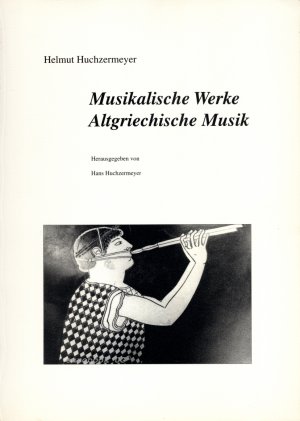 Musikalische Werke - Altgriechische Musik (Herausgegeben und mit einem Vorwort versehen von Prof. Dr. Hans Huchzermeyer)