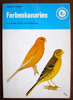 FARBENKANARIEN , Ihre Zucht, Pflege und Fütterung