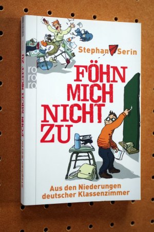 gebrauchtes Buch – Stephan Serin – Föhn mich nicht zu - Aus den Niederungen deutscher Klassenzimmer