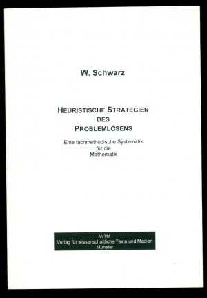 Heuristische Strategien des Problemlösens - Eine fachmethodische Systematik für die Mathematik