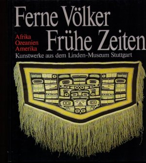 gebrauchtes Buch – Ferne Völker - Frühe Zeiten. Kunstwerke aus dem Linden-Museum Stuttgart, Staatliches Museum für Völkerkunde.