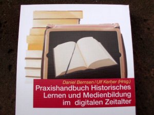 gebrauchtes Buch – Bernsen, Daniel; Kerber – Praxishandbuch Historisches Lernen und Medienbildung im digitalen Zeitalter. Mit Abbildungen im Text. (= Schriftenreihe Band 10054).