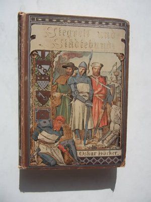 Siegreich und Städtebund! Merksteine deutschen Bürgertums. Kulturgeschichtliche Bilder aus dem Mittelalter, dritter Band: Stegreif und Städtebund, 1894