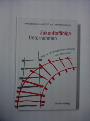 gebrauchtes Buch – Zukunftsfähige Unternehmen - Wege zur nachhaltigen Wirtschaftsweise von Unternehmen