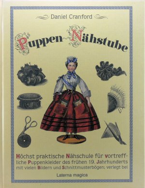 Puppen-Nähstube 1835-1855. Höchst praktische Nähschule für vortreffliche Puppenkleider des frühen 19. Jahrhunderts, mit vielen Bildern und Schnittmusterbögen […]