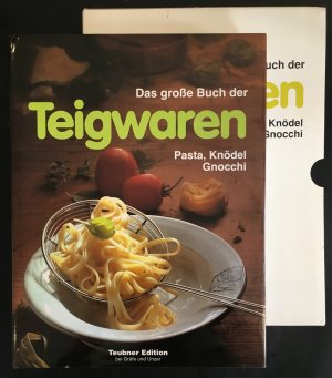 Das grosse Buch der Teigwaren: Pasta, Knödel, Gnocchi - Warenkunde, Küchenpraxis und Rezepte.