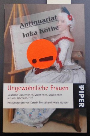 gebrauchtes Buch – Merkel, Kerstin und Heide Wunder – Ungewöhnliche Frauen : deutsche Dichterinnen, Malerinnen, Mäzeninnen aus vier Jahrhunderten - herausgegeben von Kerstin Merkel und Heide Wunder / Piper ; 4907 -