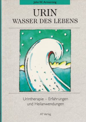 Urin - Wasser des Lebens Urintherapie - Erfahrungen und Heilanwendungen