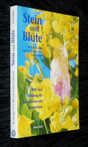 Stein und Blüte - Hilfe und Heilung mit Bach-Blüten und Edelsteinen