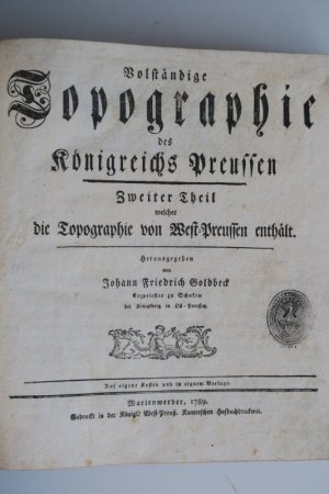 Goldbeck, Johann Friedrich (Herausgegeben). Vollständige Topographie des Königreichs Preussen. Zweiter Theil welcher die Topographie von West-Preussen […]