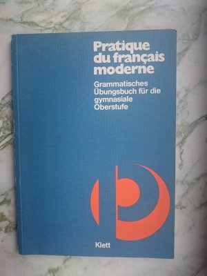 gebrauchtes Buch – Pratique du français moderne - Grammatisches Übungsbuch für die gymnasiale Oberstufe. Übungsbuch